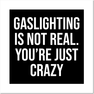 Gaslighting is not real.... Posters and Art